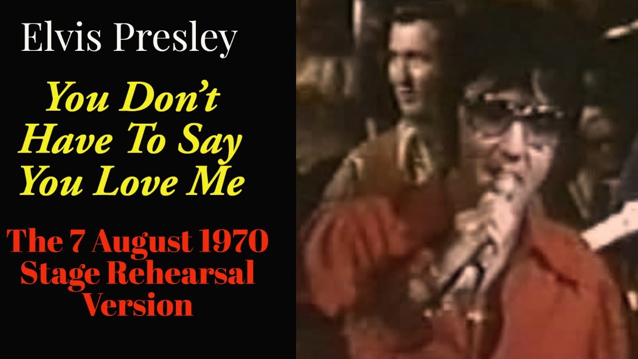 Elvis Presley - You Don't Have To Say You Love Me - 7 August 1970
