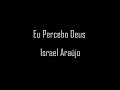 Eu Percebo Deus - Israel Araújo (cantado com letra)