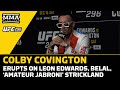 Colby Covington Goes OFF About Sean Strickland, Leon Edwards, Belal Muhammad, More | UFC 296