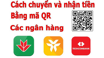 Cách chuyển và nhận tiền qua mã QR code các ngân hàng