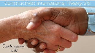 Constructivism 2/5 - Constructivism and IR