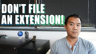 why you shouldn't file an extension!