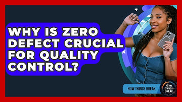 Why Is Zero Defect Crucial For Quality Control? - How Things Break