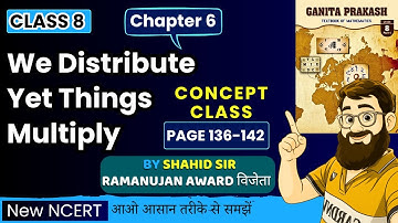 Class 8 Maths Chapter 6 Explanation | We Distribute Yet Things Multiply | Ganita Prakash NCERT Book