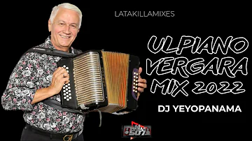 #TIPICO 💃 ULPIANO VERGARA MIX 2022 ❌  DJ YEYOPANAMA @LaTakillaMixes  (Éxitos de Ulpiano Vergara)