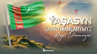 Azat Dönmezow - Ýaşasyn Gahrymanlarymyz Official Music Video 2026