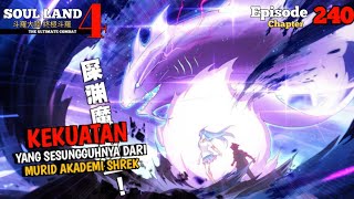 SOUL LAND 4 EPISODE 240 - KEKUATAN YANG SESUNGGUHNYA DARI MURID AKADEMI SHREK