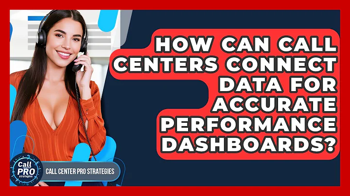 How Can Call Centers Connect Data For Accurate Performance Dashboards? - Call Center Pro Strategies