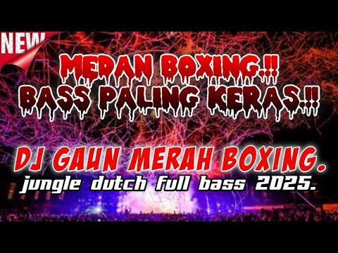MEDAN BOXING..!! DJ GAUN MERAH BOXING. JUNGLE DUTCH FULL BASS 2025..