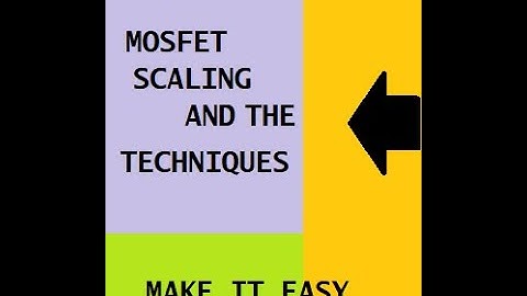 MOSFET SCALING/WHAT IS MOSFET SCALING/WHAT ARE THE TECHNIQUES