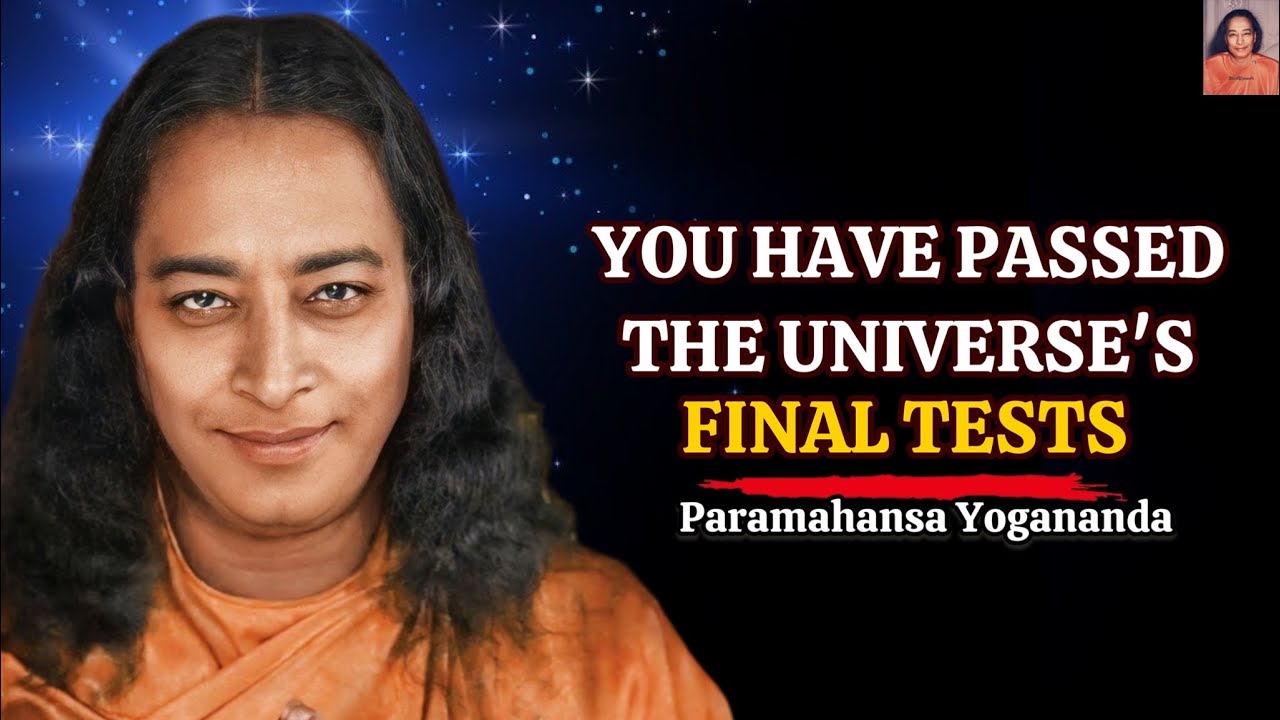 You Are Watching This Video Because You Have Passed The Universe's Final Tests-Paramahansa Yogananda