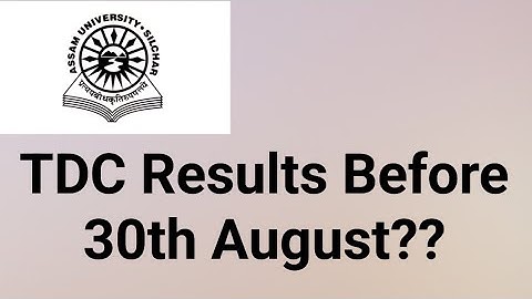 Assam University Silchar|| TDC Even Semester Results before 30th August or not??