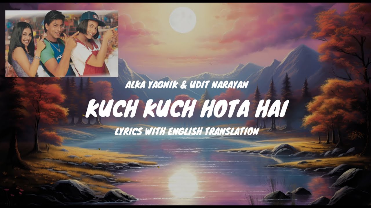 Kuch Kuch Hota Hai   Title Track Song Lyrics English Translated  Shah Rukh Khan  Alka Y  Udit N