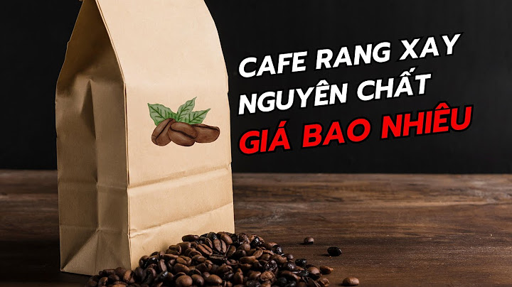 Cafe rang xay nguyên chất giá bao nhiêu năm 2024