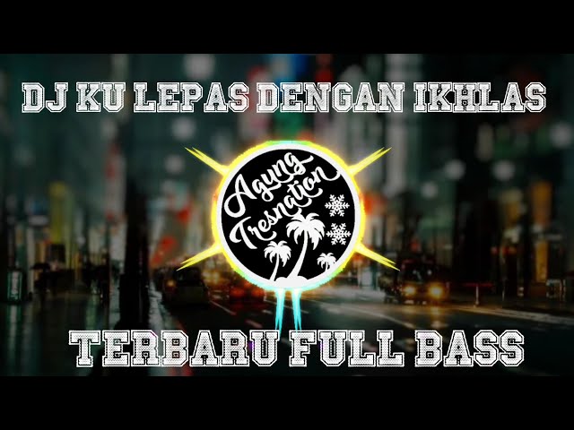 DJ Ku Lepas Dengan Ikhlas - Lesti | Agung Tresnation Remix class=