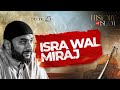 The journey of isra wal miraj  the history of islam with adnan rashid  ep 25