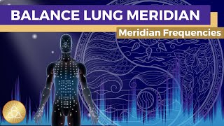 Lung Meridian Frequency Treatment || Unblock & Balance Qi-Flow • Positive Attitude • Deep Breath
