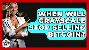 When Will Grayscale Stop Selling Bitcoin? - CryptoBasics360.com