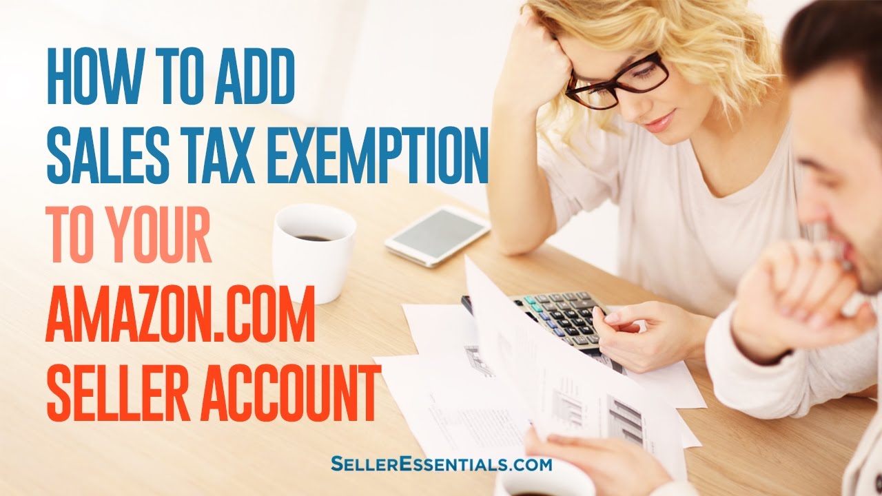how-to-add-a-sales-tax-exemption-to-your-amazon-seller-account