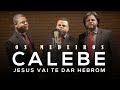 Os Medeiros - Calebe,  Jesus vai te dar Hebrom - Webclip