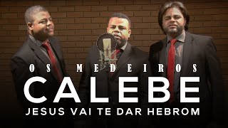 Os Medeiros - Calebe Jesus vai te dar Hebrom | Clipe Oficial chords