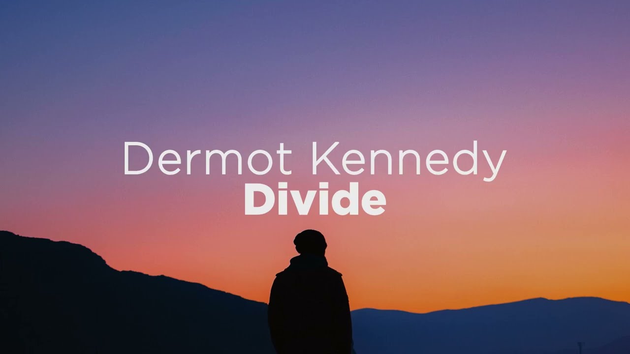 Dermot Kennedy - Divide (Lyrics)