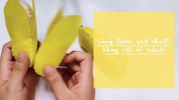 Ở nhà làm quả chuối bằng vải nỉ