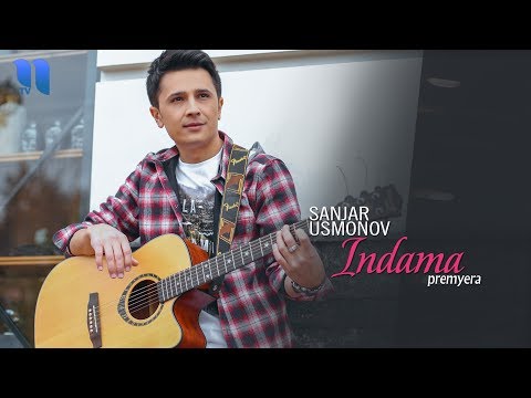 Sanjar Usmonov - Indama | Санжар Усмонов - Индама (music version)