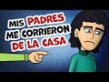 Mis PADRES me corrieron de la casa