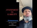 Investment Vs. Liability For today’s entrepreneur !