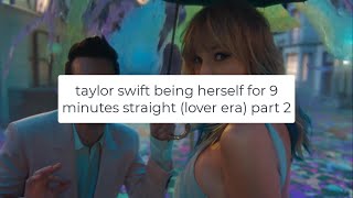 taylor swift being herself for 9 minutes straight (lover era) part 2