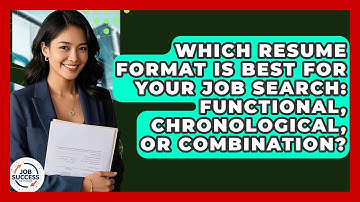 Which Resume Format Is Best For Your Job Search: Functional, Chronological, Or Combination?