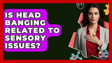 Is Head Banging Related To Sensory Issues? - Answers About Autism