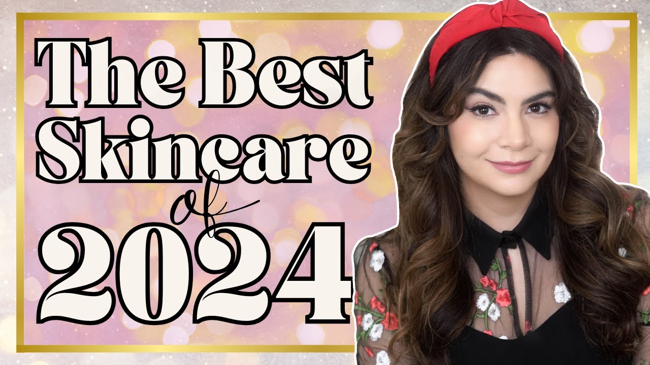 The Best Skincare of 2024!