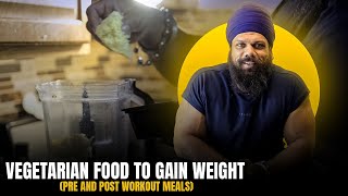 Vegetarian pre and post workout meal to gain size.