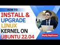 How To Install &amp; Upgrade Linux Kernel On Ubuntu 22.04 | Ubuntu 22.04 Remove Unused Old kernels