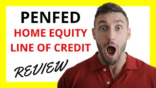 🔥 PenFed Home Equity Line of Credit (HELOC) Review: Pros and Cons