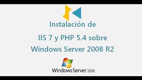 Instalar IIS 7 y PHP 5.4 en Windows Server 2008 R2