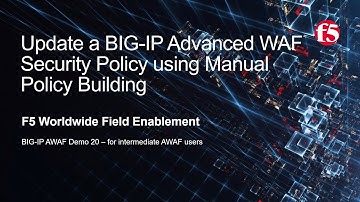 BIG-IP AWAF Demo 20 - Update a Security Policy using Manual Policy Building with F5 BIG-IP Adv WAF