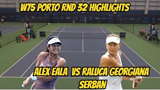 W75 Porto Raluca Georgiana Serban VS Alex Eala Round 32 Highlights