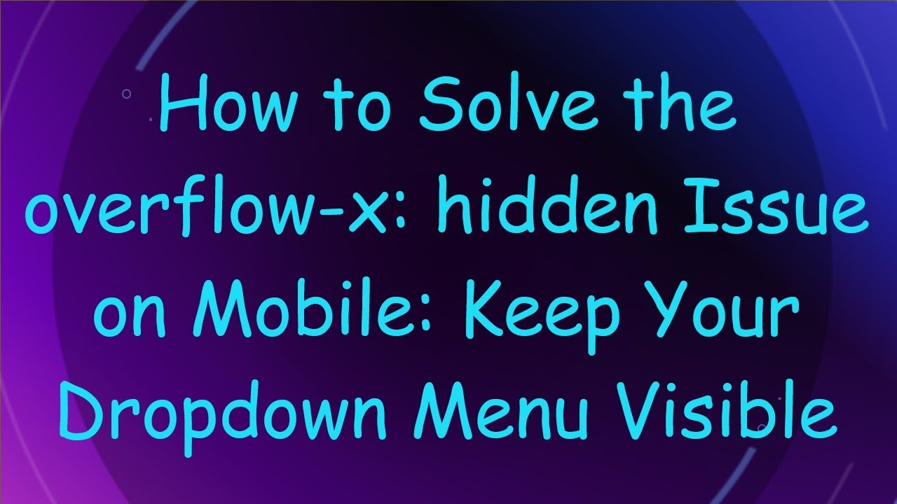 How to Solve the overflow-x: hidden Issue on Mobile: Keep Your Dropdown Menu Visible