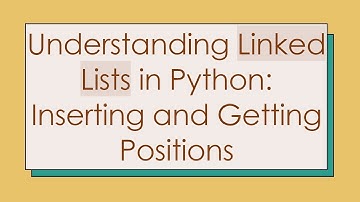 Understanding Linked Lists in Python: Inserting and Getting Positions