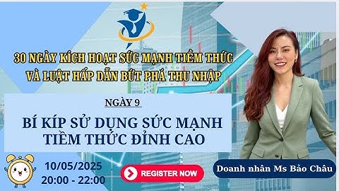 ✅ NGÀY 9: BÍ KÍP SỬ DỤNG SỨC MẠNH TIỀM THỨC ĐỈNH CAO