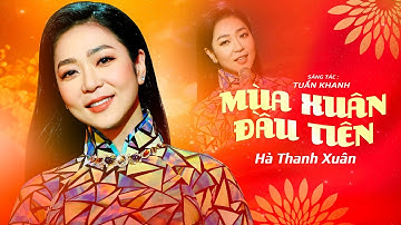 MÙA XUÂN ĐẦU TIÊN - Hà Thanh Xuân | Sáng Tác: Tuấn Khanh | Official Music Video