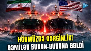 Hörmüzdə İlk Toqquşma - İran Və Abş Gəmiləri Burun-Buruna Gəldi̇, Geri̇ Göndərdi̇lər