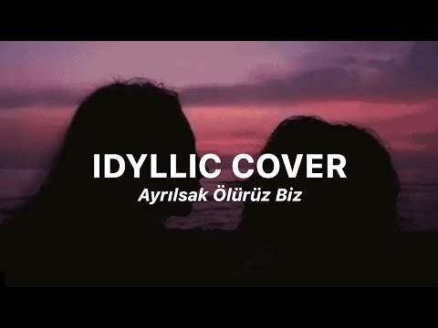 Idyllic Cover || Ayrılsak Ölürüz Biz Cover