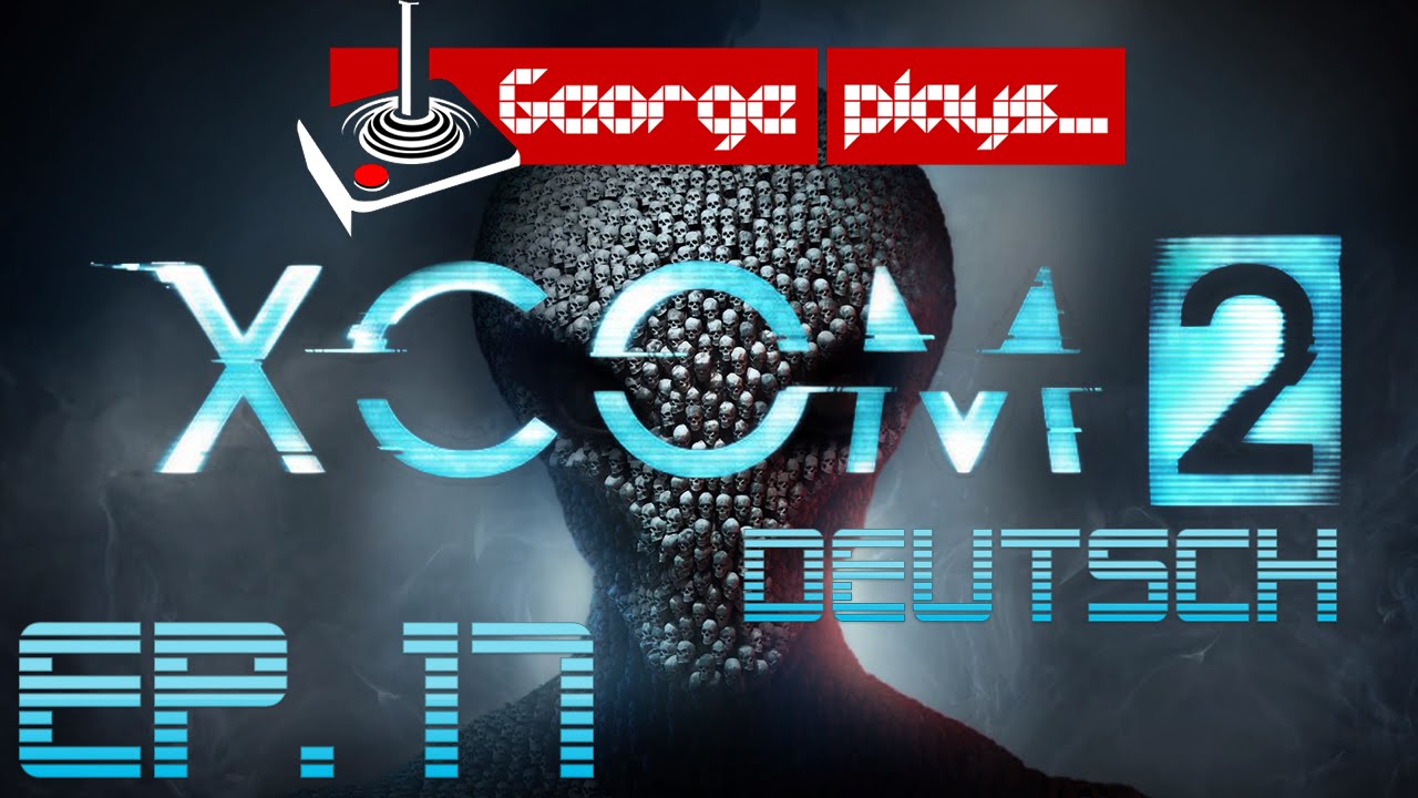 George Plays XCOM 2 (Deutsch) - Ep. 17: Operation Mausetoter Drache