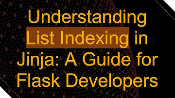 Understanding List Indexing in Jinja: A Guide for Flask Developers