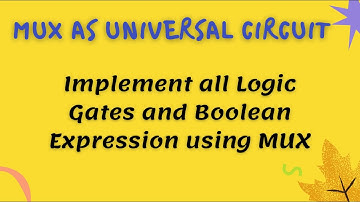 MUX as Universal Circuits | Logic Gates using MUX | Implement Boolean Expression using MUX