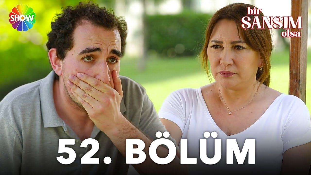 Bir Şansım Olsa 52. Bölüm